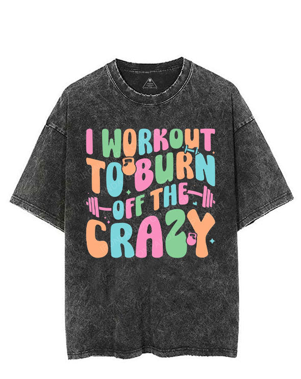 I WORKOUT TO BURN OFF THE CRAZY VINTAGE GYM SHIRT