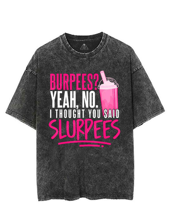 BURPEES? YEAH,NO. I THOUGHT YOU SAID SLURPEES VINTAGE GYM SHIRT