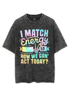 I MATCH ENERGY SO HOW WE GON' ACT TODAY VINTAGE GYM SHIRT