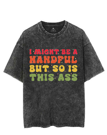 I MIGHT BE A HANDFUL BUT SO IS THIS ASS VINTAGE GYM SHIRT