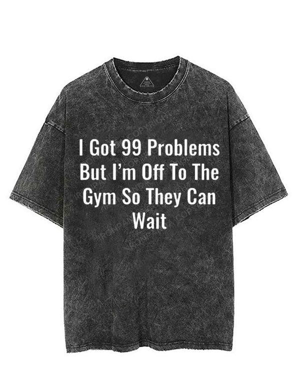 I GOT 99 PROBLEMS BUT I'M OFF TO THE GYM SO THEY CAN WAIT VINTAGE GYM SHIRT