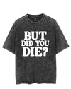 BUT DID YOU DIE? VINTAGE GYM SHIRT
