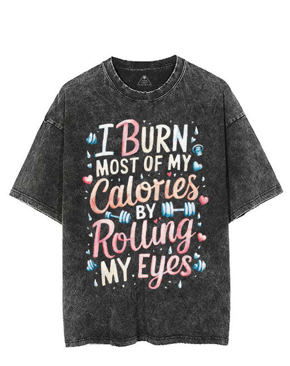 I BURN MOST OF MY CALORIES BY ROLLING MY EYES VINTAGE GYM SHIRT