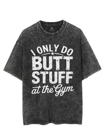 I ONLY DO BUTT STUFF AT THE GYM VINTAGE GYM SHIRT