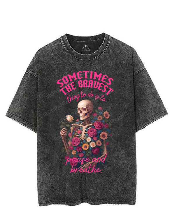 SOMETIMES THE BRAVEST THING TO DO IS TO PAUSE AND BREATHE VINTAGE GYM SHIRT