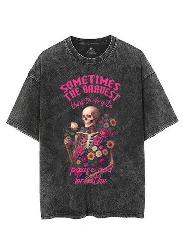 SOMETIMES THE BRAVEST THING TO DO IS TO PAUSE AND BREATHE VINTAGE GYM SHIRT