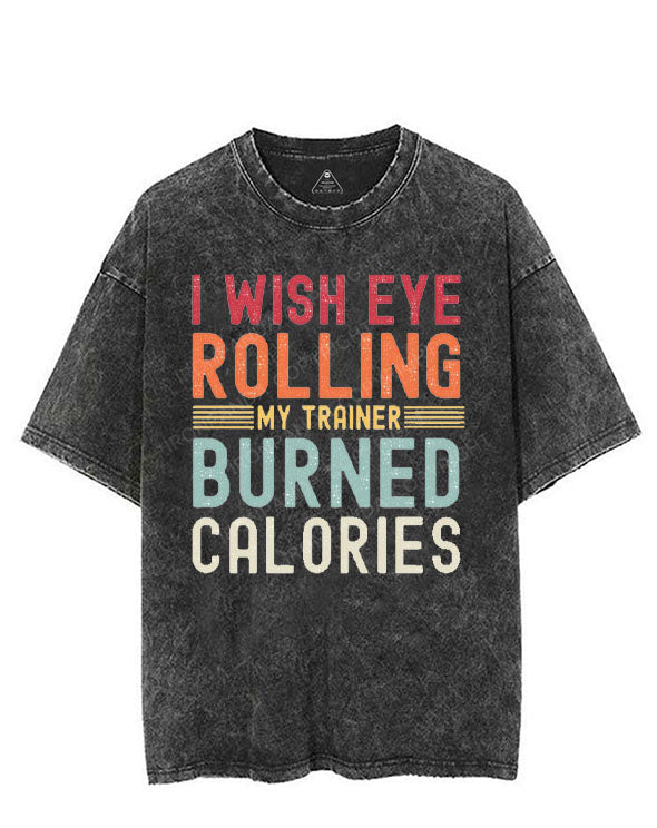I WISH EYE ROLLING BURNED CALORIES VINTAGE GYM SHIRT