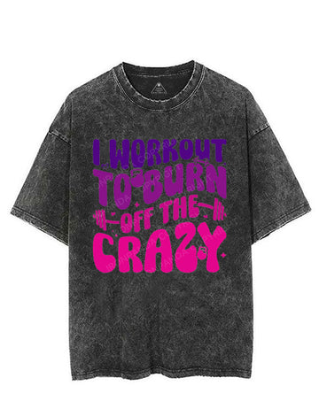 I WORKOUT TO BURN OFF THE CRAZY VINTAGE GYM SHIRT