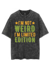 I'M NOT WEIRD I'M LIMITED EDITION VINTAGE GYM SHIRT