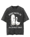MIGHT HAVE TO CALL IN SILLY TODAY VINTAGE GYM SHIRT