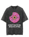 DONUT TALK TO ME WHILE IM LIFTING VINTAGE GYM SHIRT