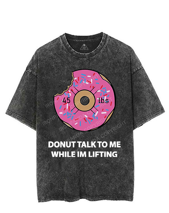 DONUT TALK TO ME WHILE IM LIFTING VINTAGE GYM SHIRT