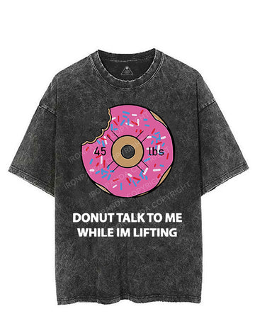 DONUT TALK TO ME WHILE IM LIFTING VINTAGE GYM SHIRT