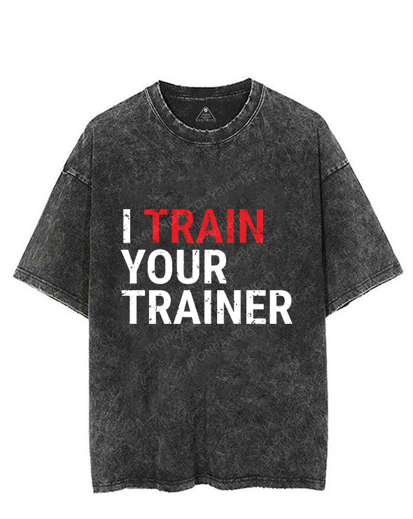 I TRAIN YOUR TRAINER VINTAGE GYM SHIRT