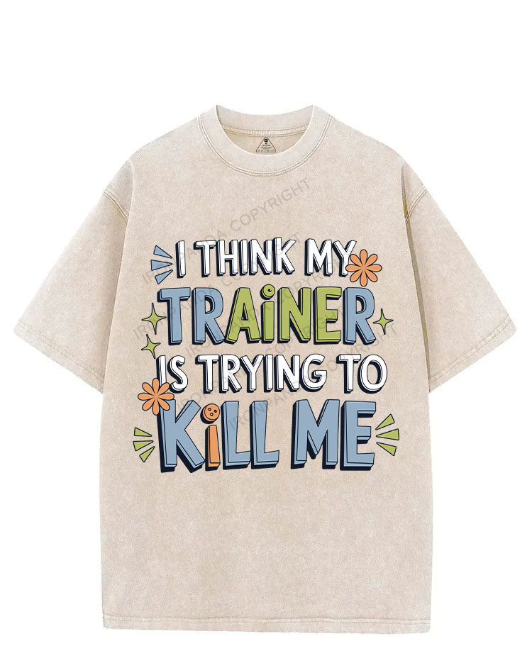 I THINK MY TRAINER IS TRYING TO KILL ME VINTAGE GYM SHIRT
