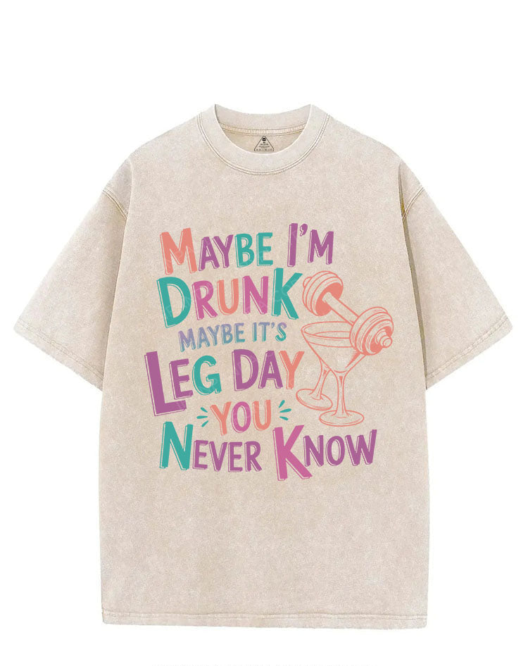 MAYBE I'M DRUNK MAYBE IT'S LEG DAY YOU NEVER KNOW VINTAGE GYM SHIRT