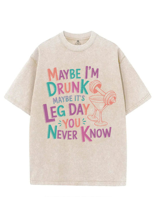MAYBE I'M DRUNK MAYBE IT'S LEG DAY YOU NEVER KNOW VINTAGE GYM SHIRT