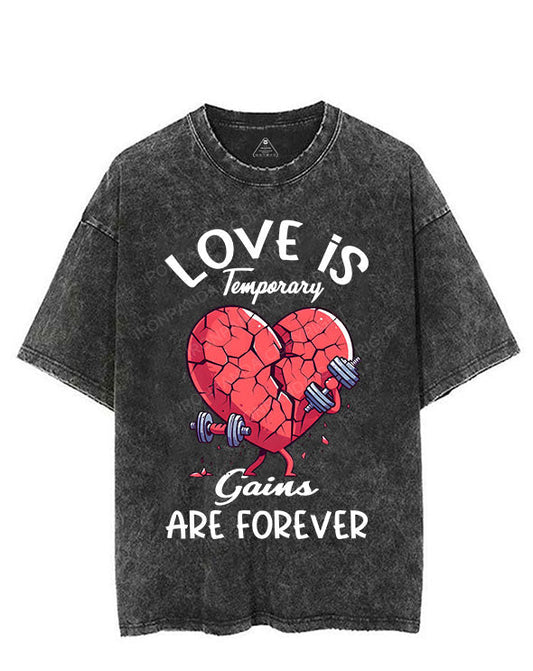 LOVE IS TEMPORARY, GAINS ARE FOREVER VINTAGE GYM SHIRT